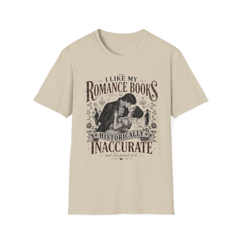 I Like My Romance Books Historically Inaccurate and I'm Proud of It T-Shirt
