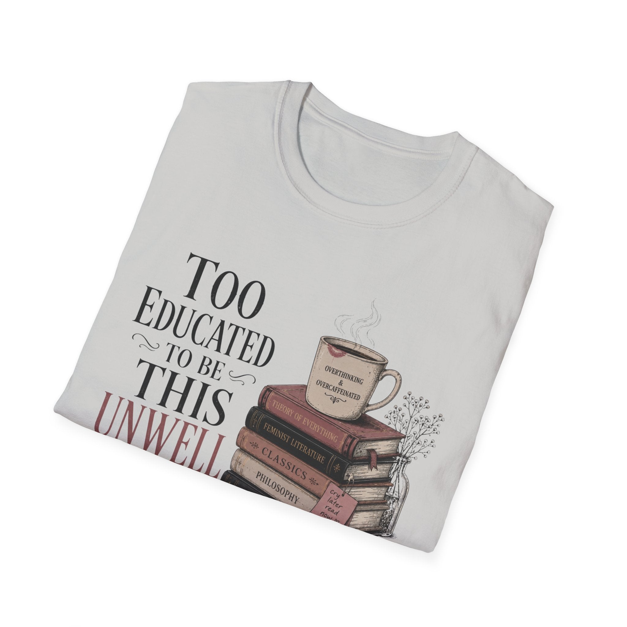 Too Educated To Be This Unwell T-Shirt