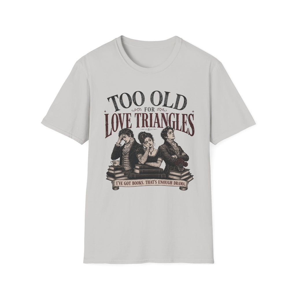 Too Old for Love Triangles T-Shirt