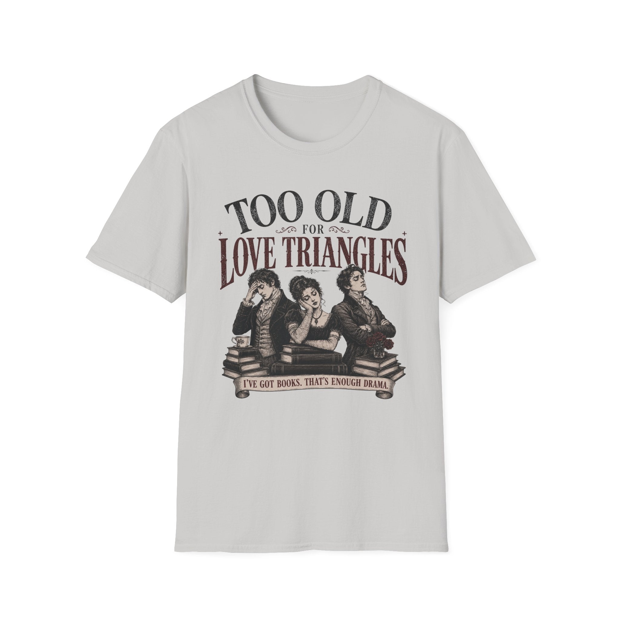 Too Old for Love Triangles T-Shirt