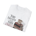 Too Educated To Be This Unwell T-Shirt