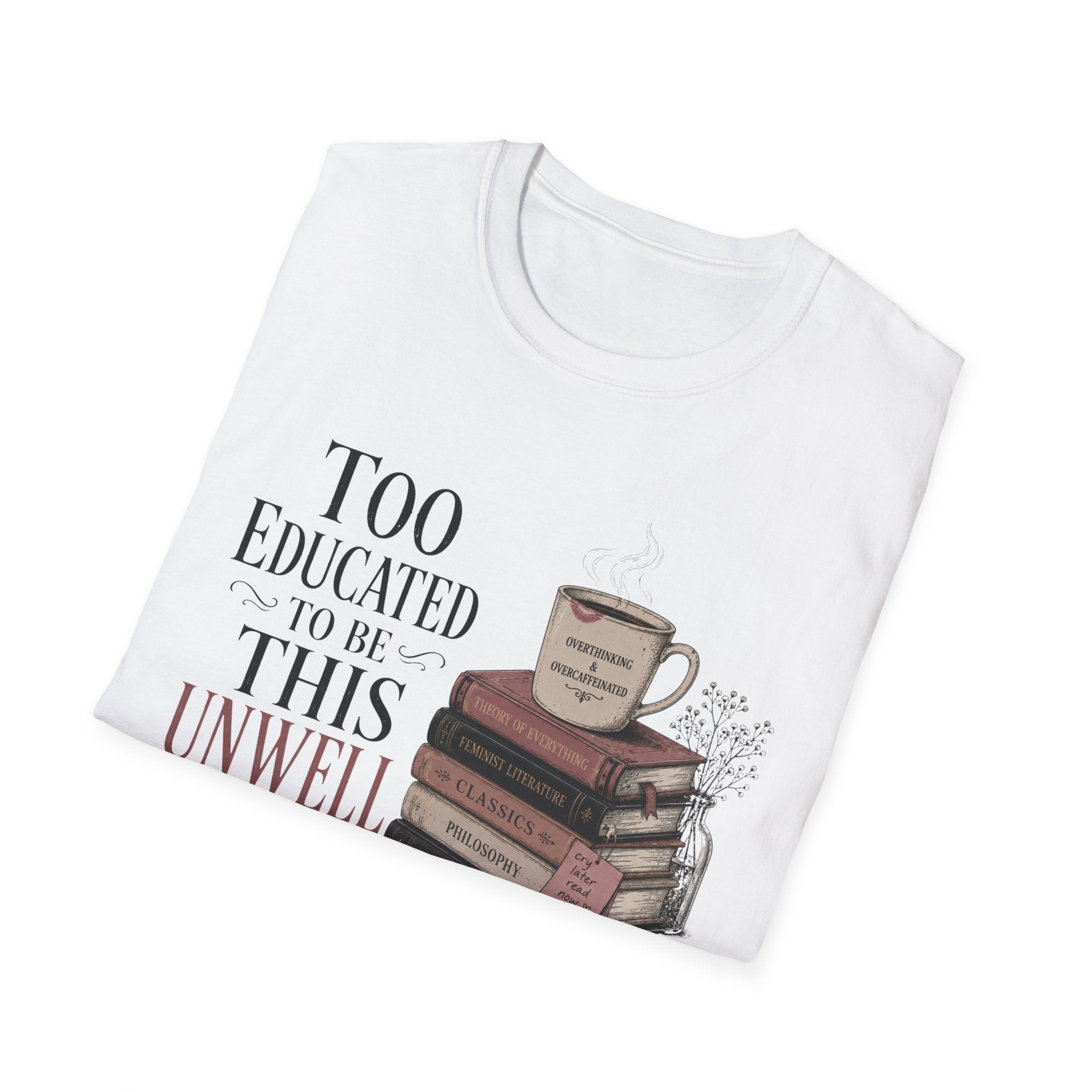 Too Educated To Be This Unwell T-Shirt