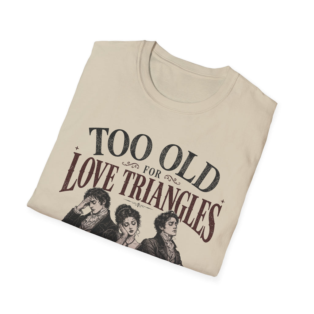 Too Old for Love Triangles T-Shirt
