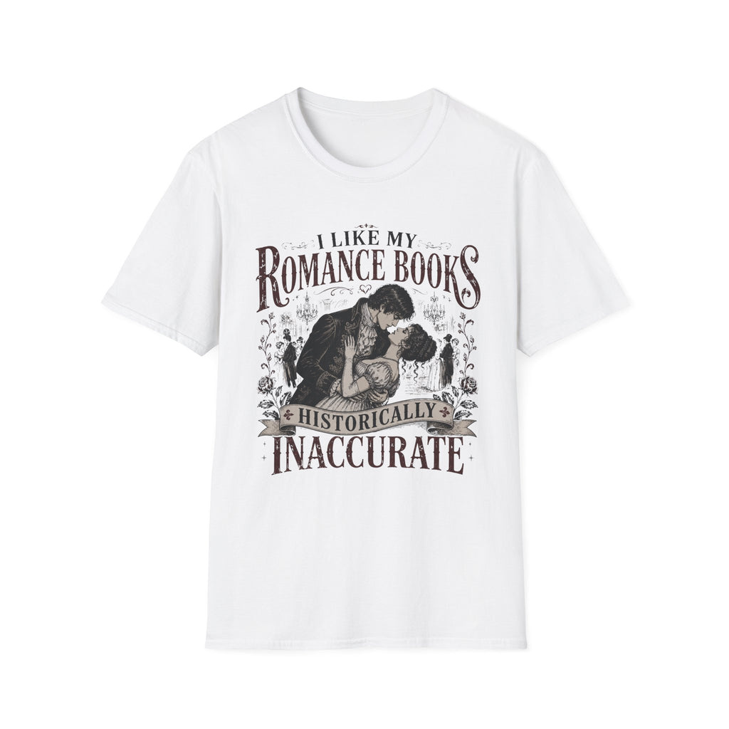 I Like My Romance Historically Inaccurate T-Shirt