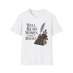 Well Read Women Rarely Behave T-Shirt