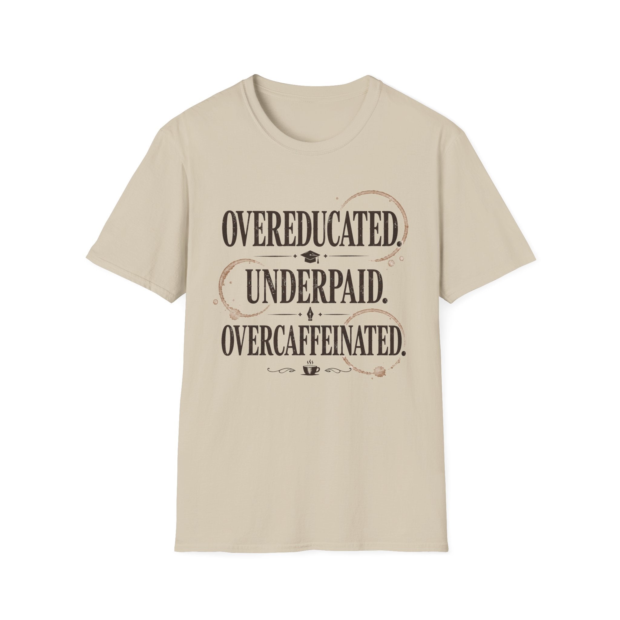 Overeducated Underpaid Overcaffeinated T-Shirt
