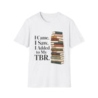 I Came I Saw I Added to My TBR T-Shirt