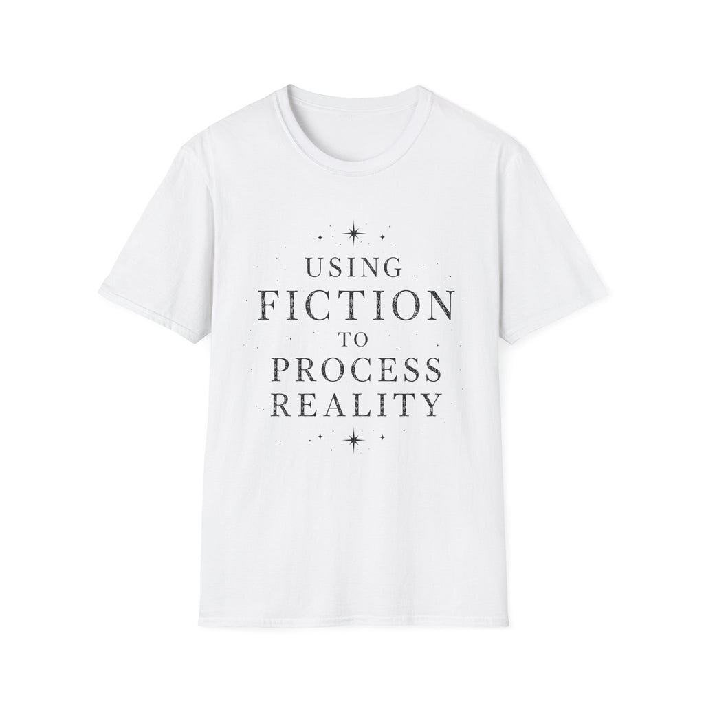 Using Fiction to Process Reality T-Shirt