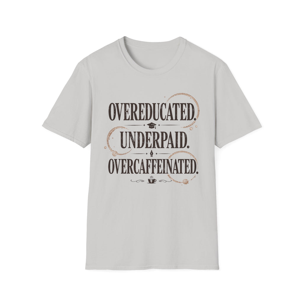 Overeducated Underpaid Overcaffeinated T-Shirt