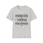 Overeducated Underpaid Overcaffeinated T-Shirt