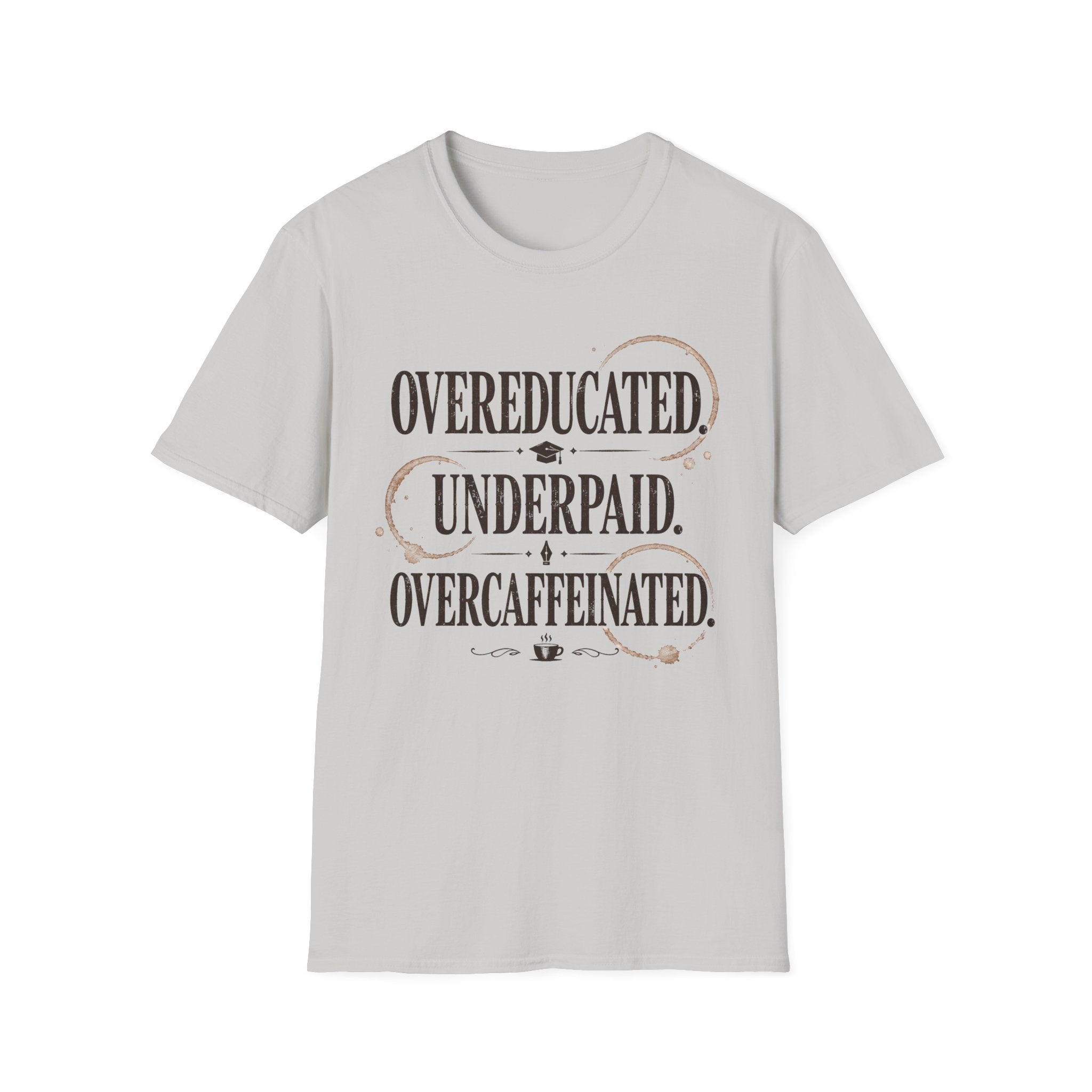 Overeducated Underpaid Overcaffeinated T-Shirt