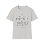 Using Fiction to Process Reality T-Shirt