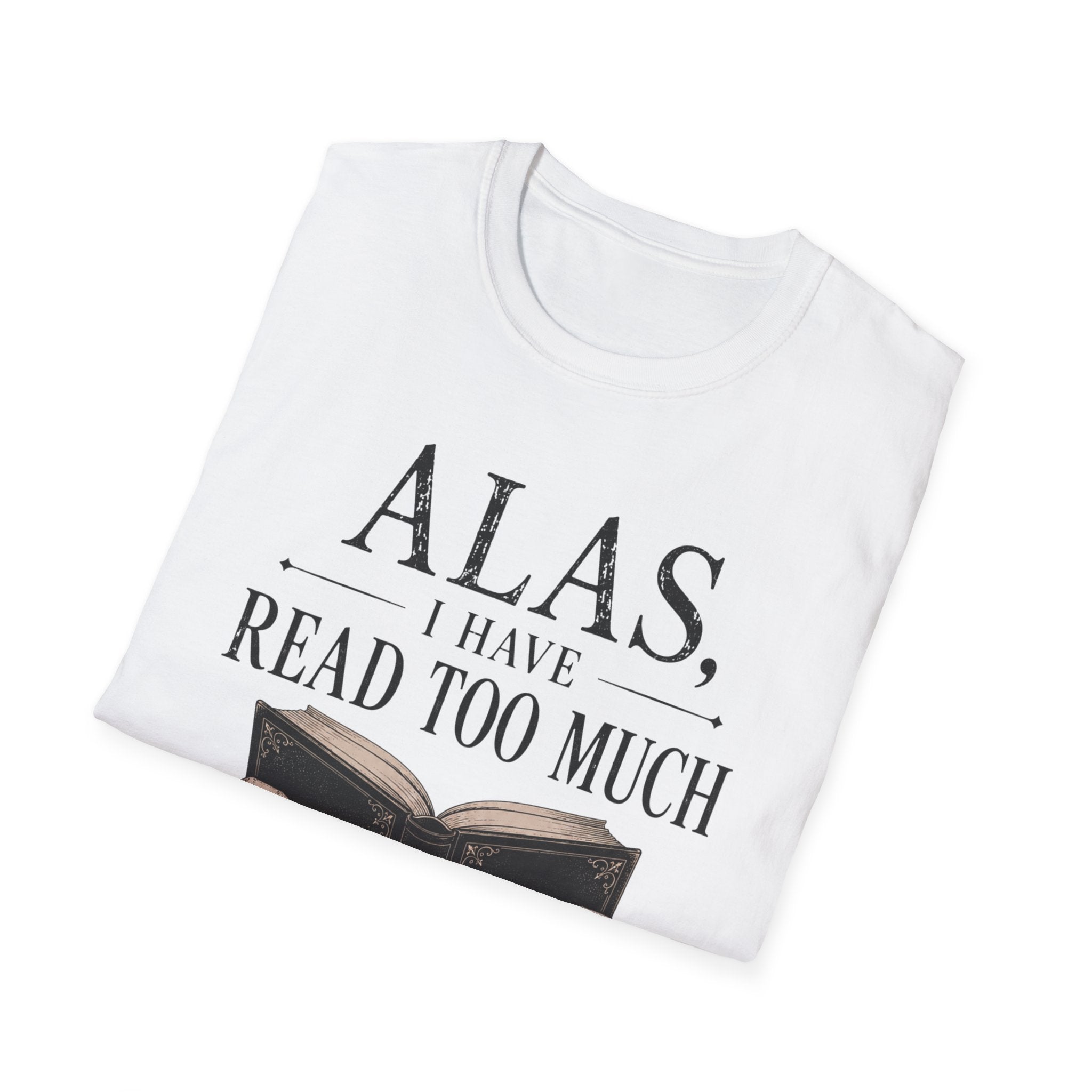 Alas I Have Read Too Much T-Shirt