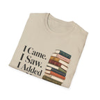 I Came I Saw I Added to My TBR T-Shirt