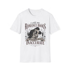 I Like My Romance Books Historically Inaccurate and I'm Proud of It T-Shirt