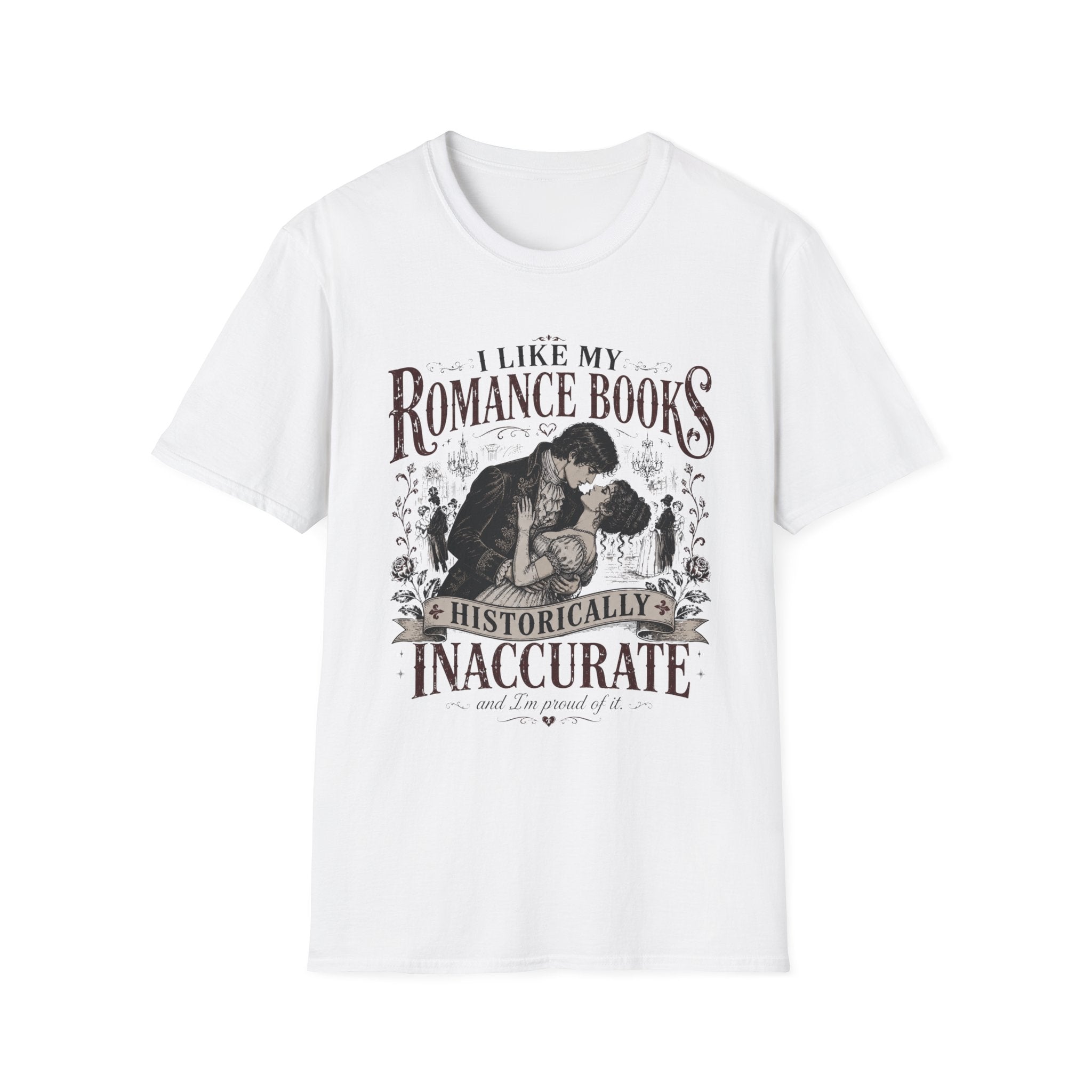 I Like My Romance Books Historically Inaccurate and I'm Proud of It T-Shirt