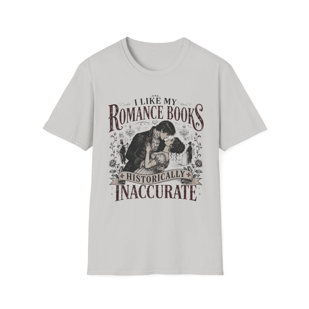 I Like My Romance Historically Inaccurate T-Shirt