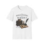Romanticizing My Burnout T-Shirt