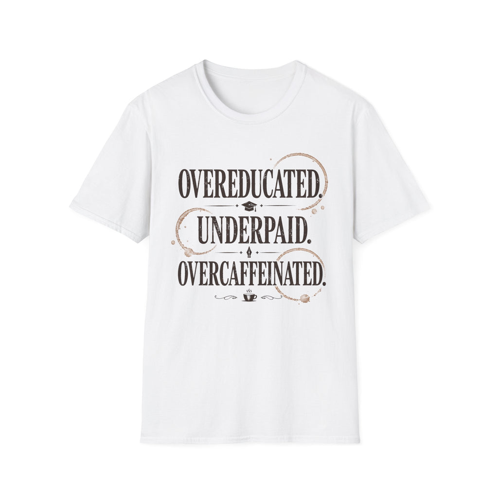 Overeducated Underpaid Overcaffeinated T-Shirt