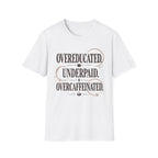 Overeducated Underpaid Overcaffeinated T-Shirt