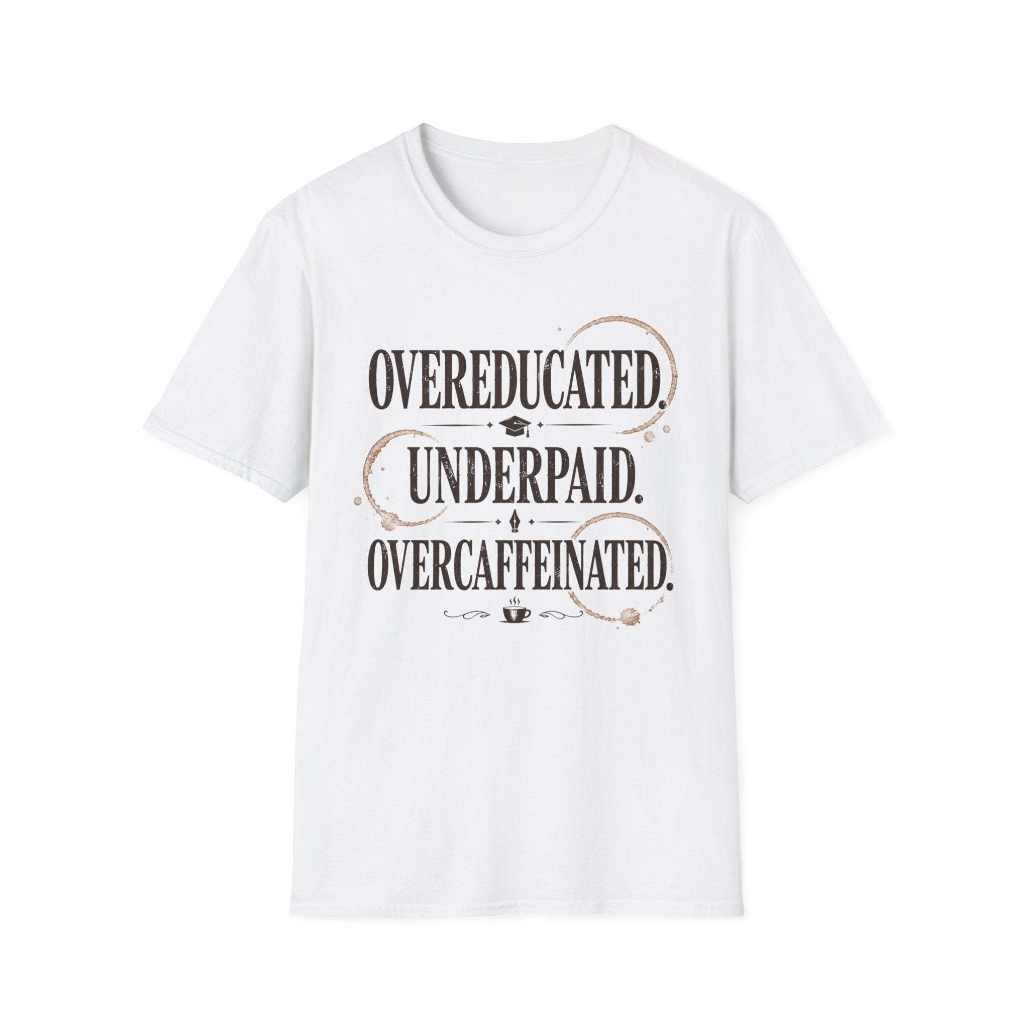 Overeducated Underpaid Overcaffeinated T-Shirt
