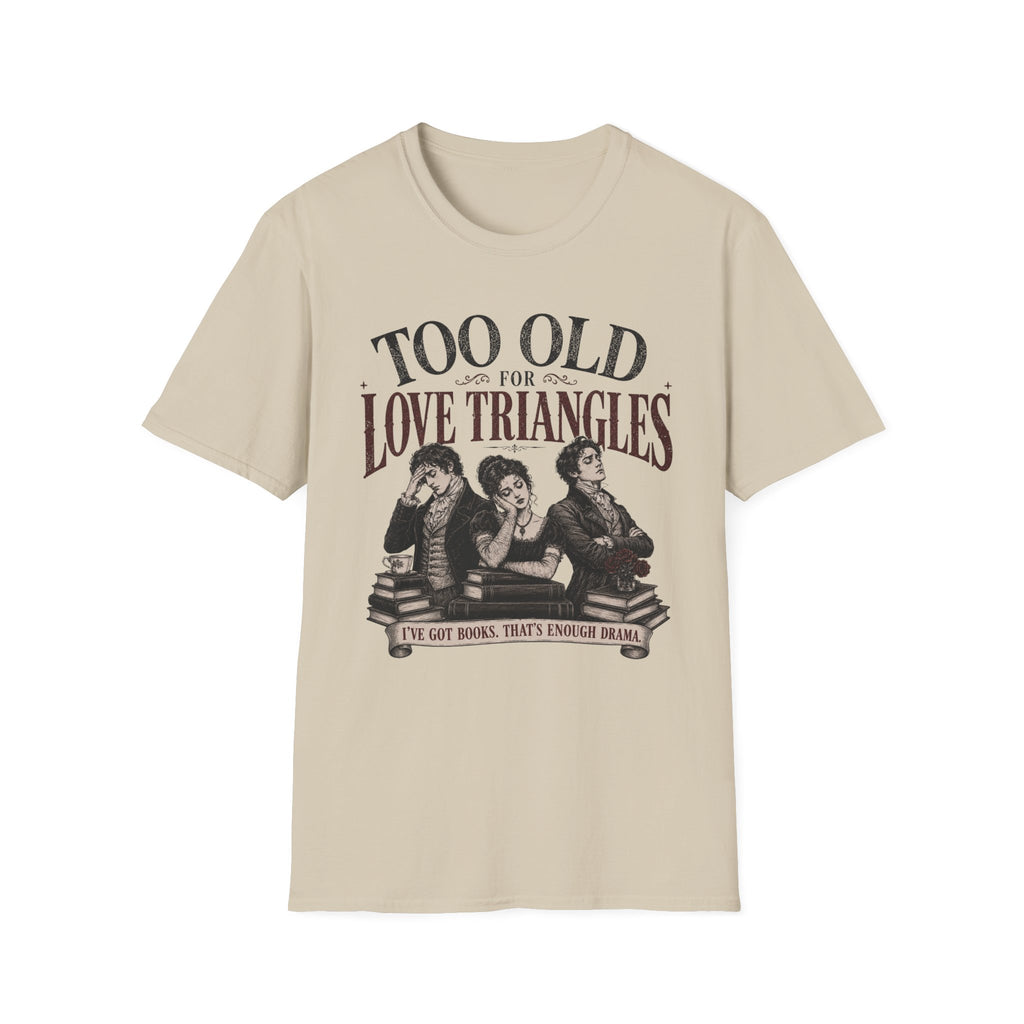 Too Old for Love Triangles T-Shirt