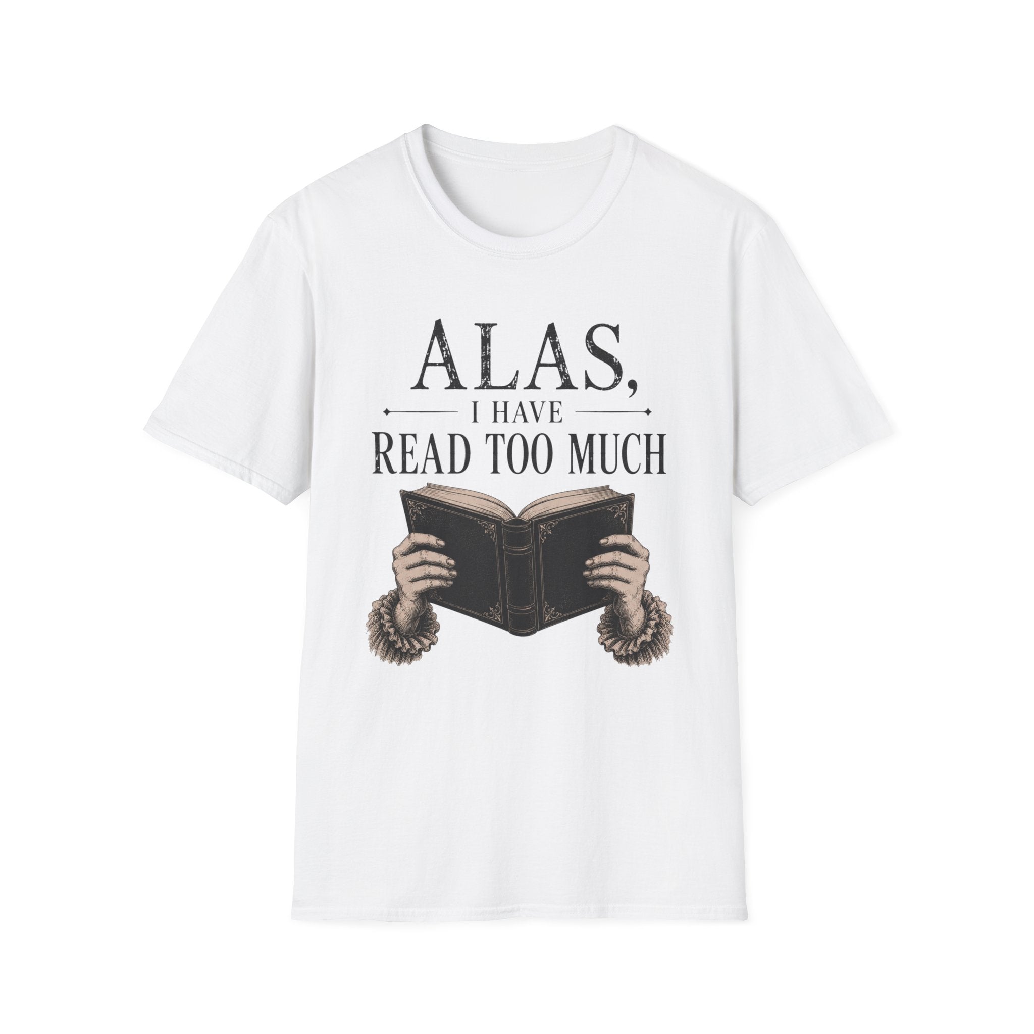 Alas I Have Read Too Much T-Shirt
