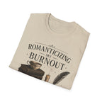 Romanticizing My Burnout T-Shirt