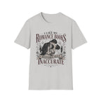 I Like My Romance Books Historically Inaccurate and I'm Proud of It T-Shirt