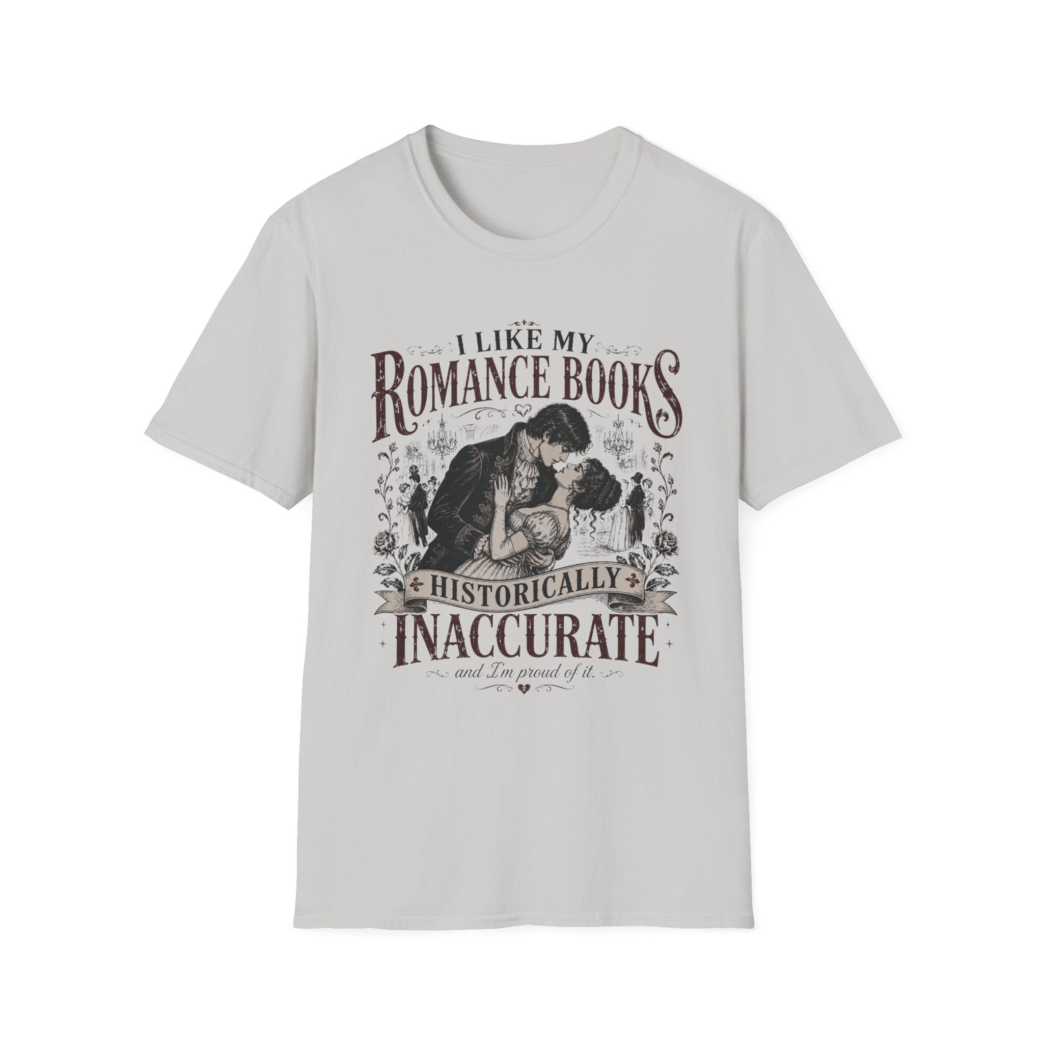 I Like My Romance Books Historically Inaccurate and I'm Proud of It T-Shirt