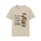 I Came I Saw I Added to My TBR T-Shirt