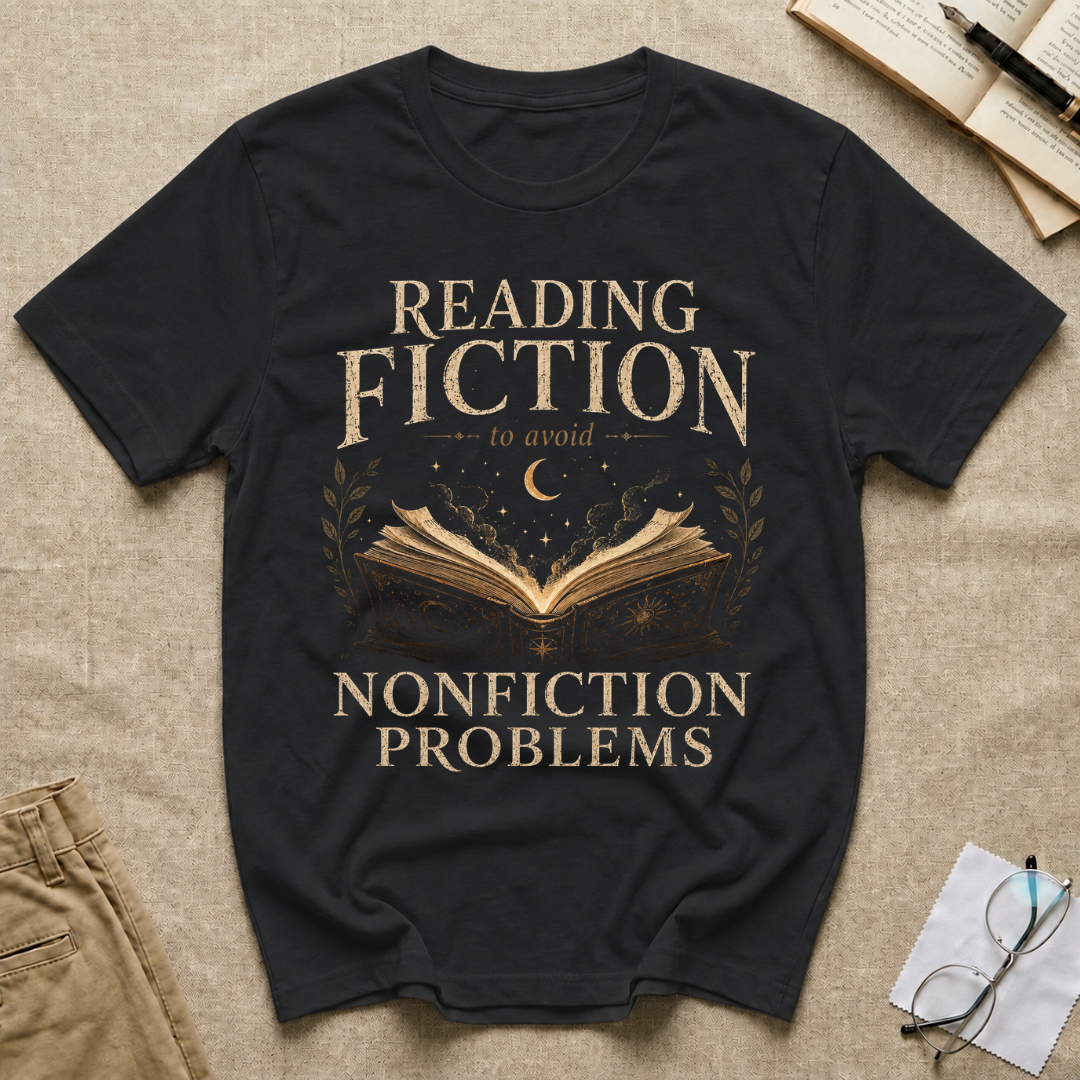 Reading Fiction to avoid Nonfiction Problems T-Shirt