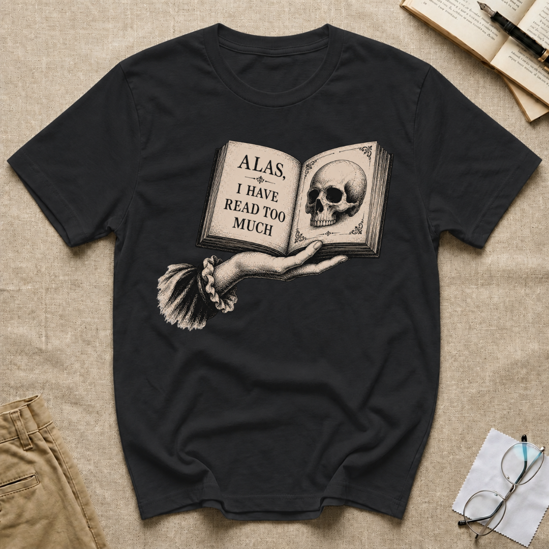 Alas I Have Read Too Much Skull T-Shirt