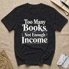 Too Many Books Not Enough Income T-Shirt