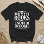 Too Many Books Not Enough Income T-Shirt