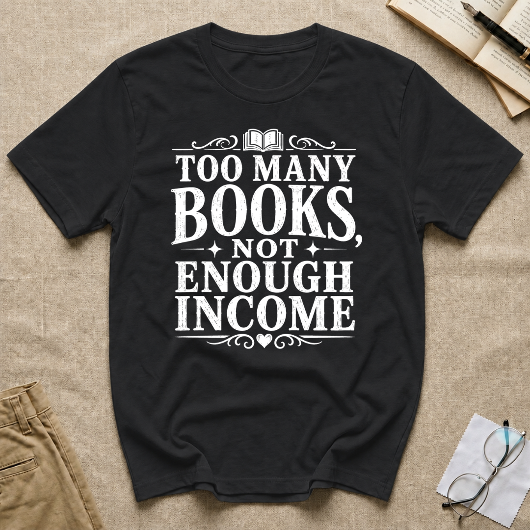 Too Many Books Not Enough Income T-Shirt