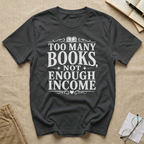 Too Many Books Not Enough Income T-Shirt