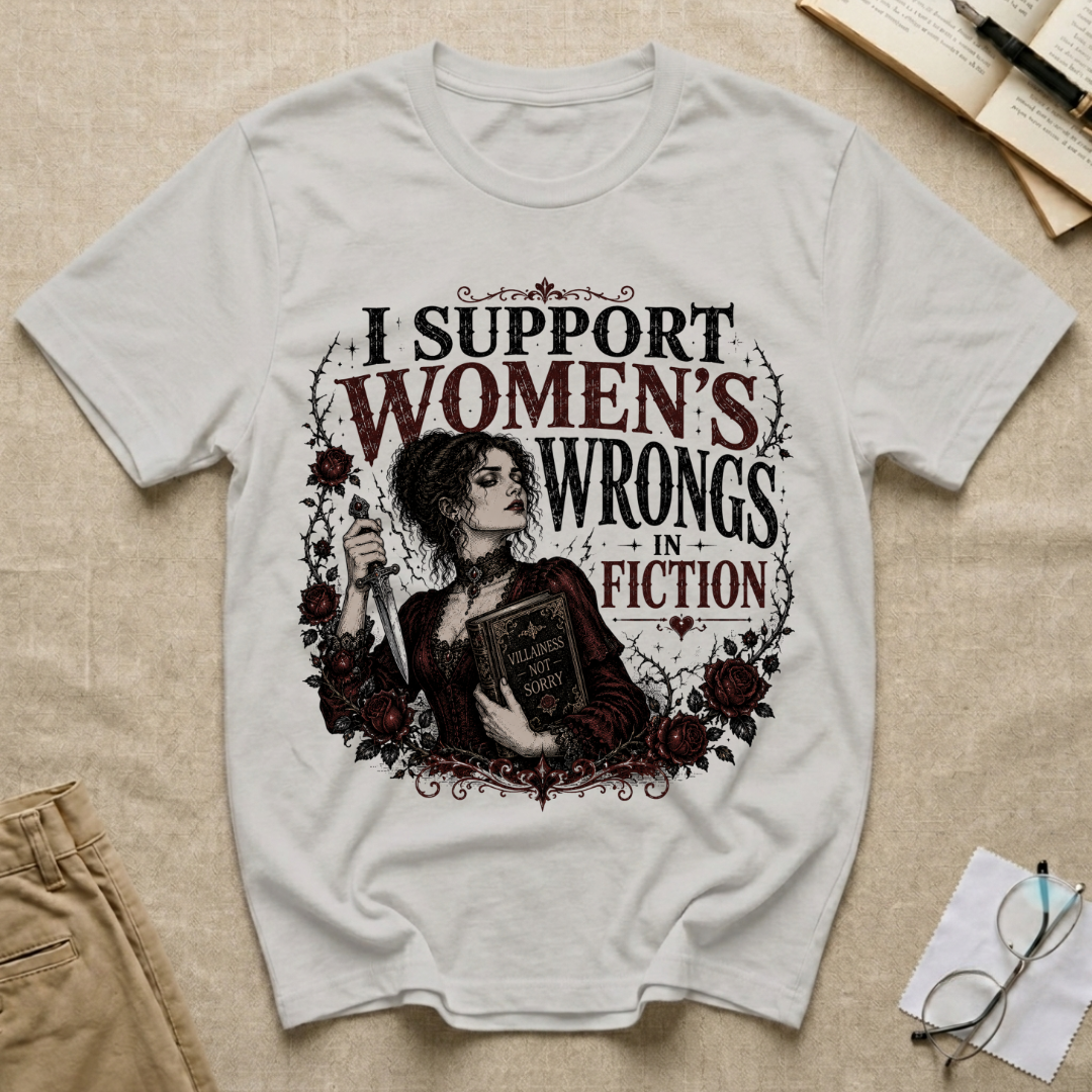 I Support Women's Wrongs in Fiction T-Shirt