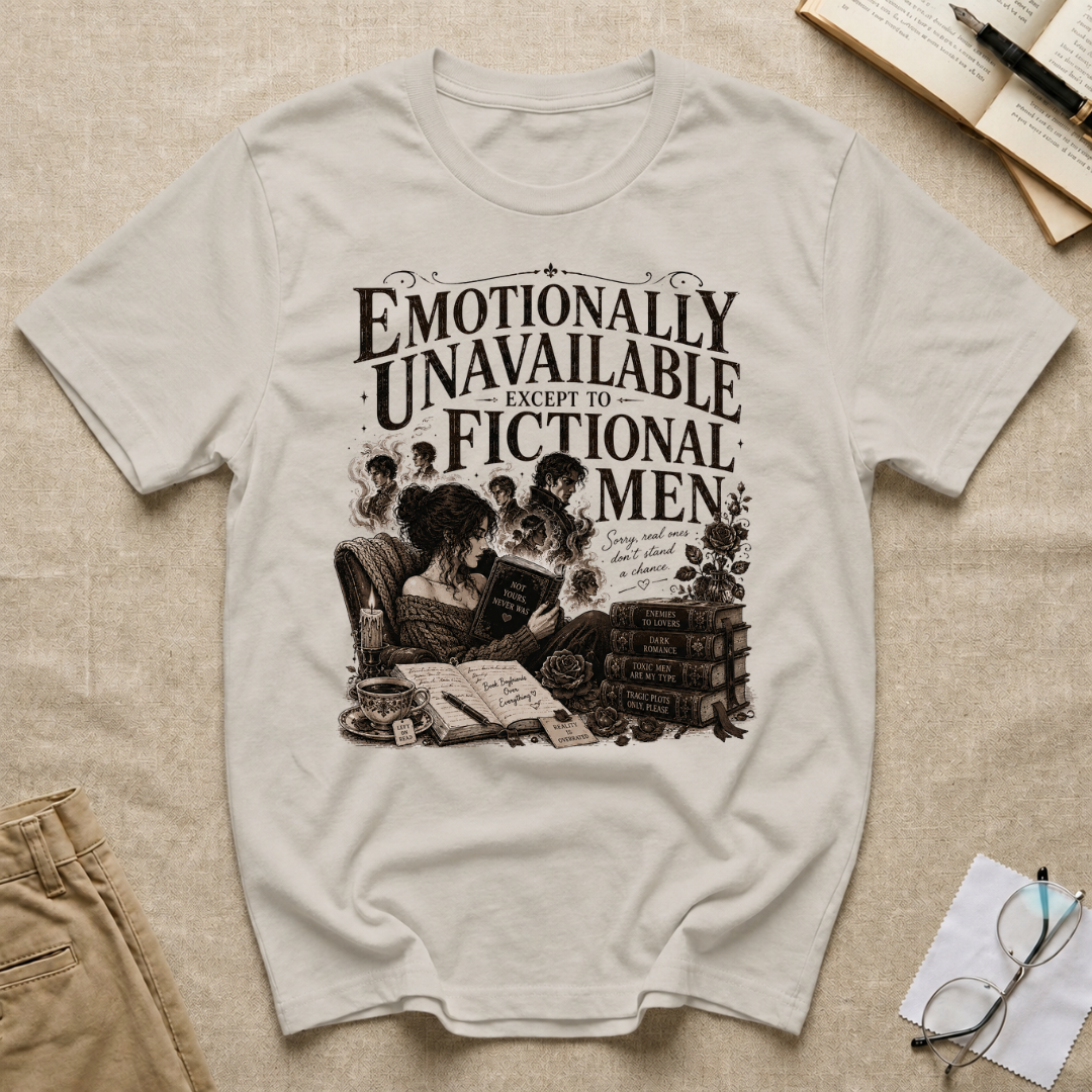 Emotionally Unavailable Except to Fictional Men T-Shirt