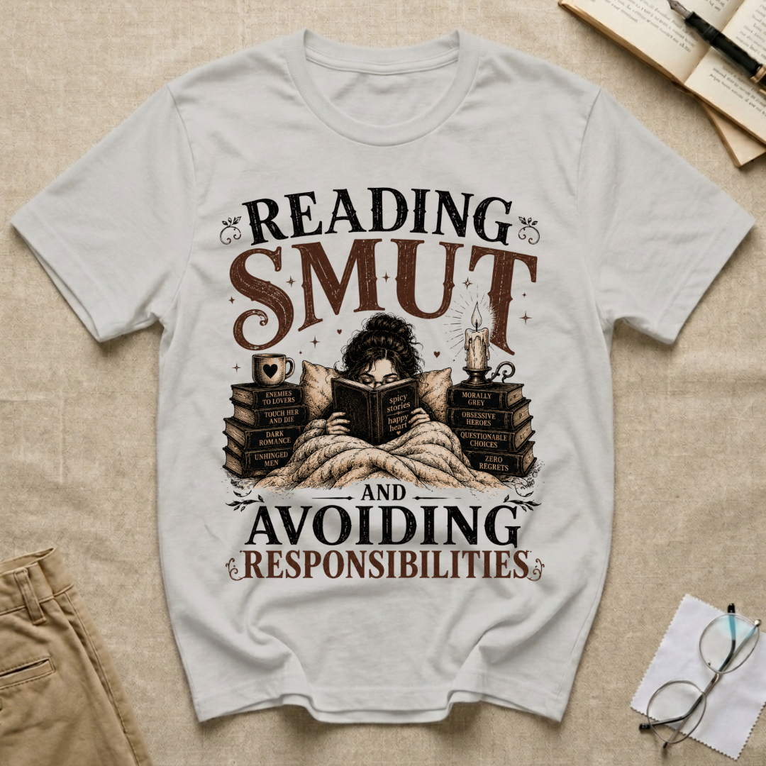 Reading SMUT and Avoiding Responsilibites T-Shirt