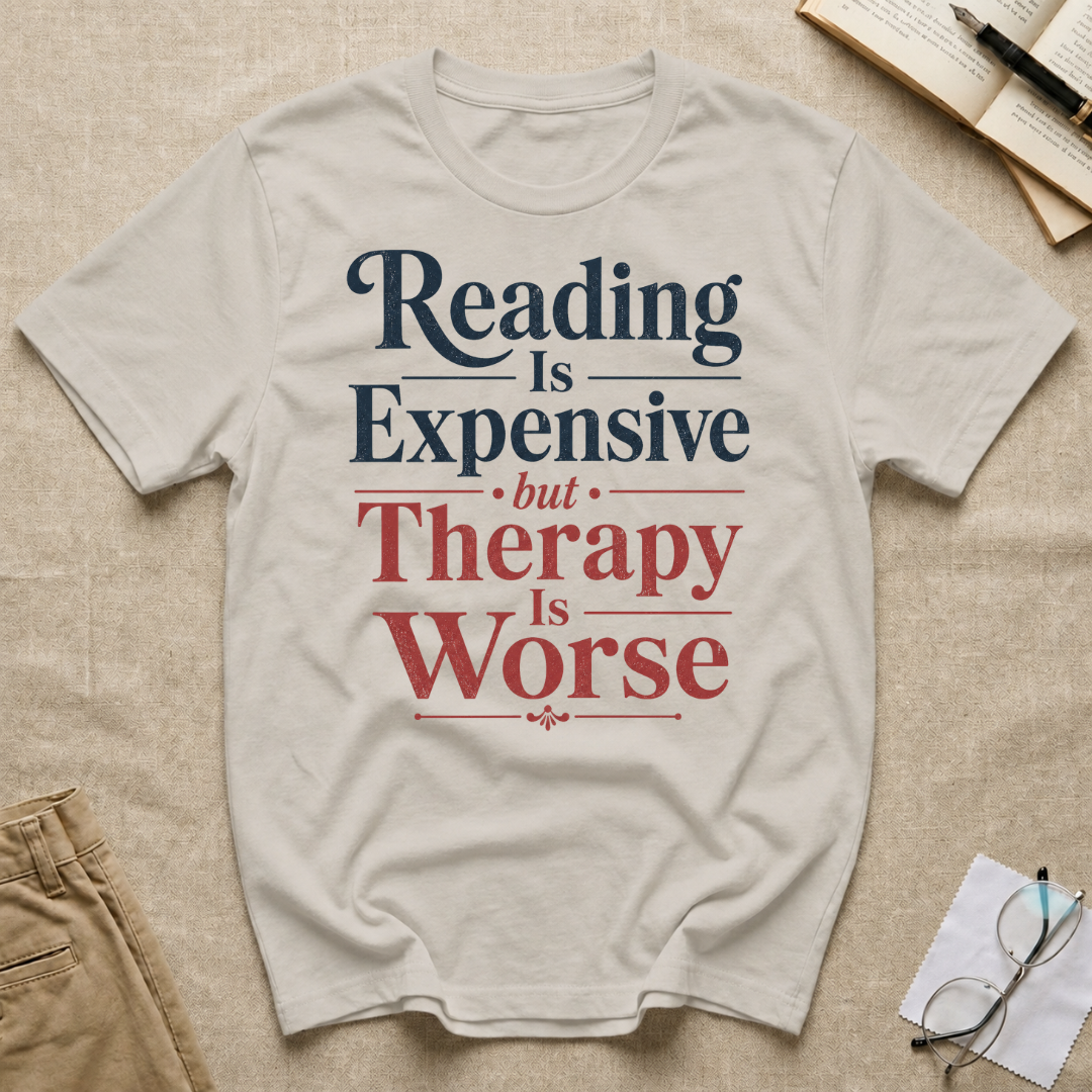 Reading is Expensive but Therapy is Worse T-Shirt