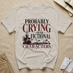 Probably Crying Over Fictional Characters T-Shirt