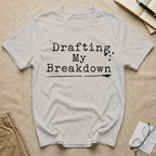 Drafting My Breakdown T-Shirt