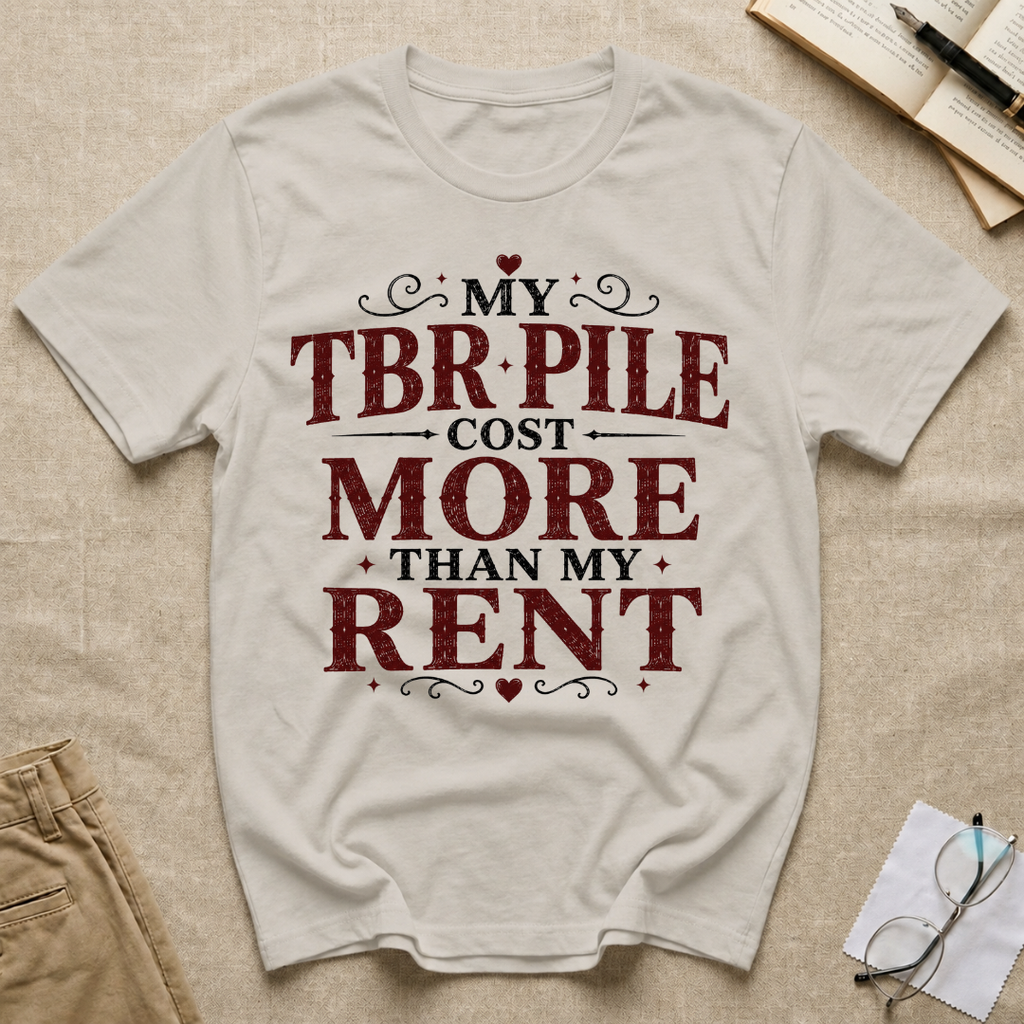 My TBR Pile Cost More Than My Rent T-Shirt