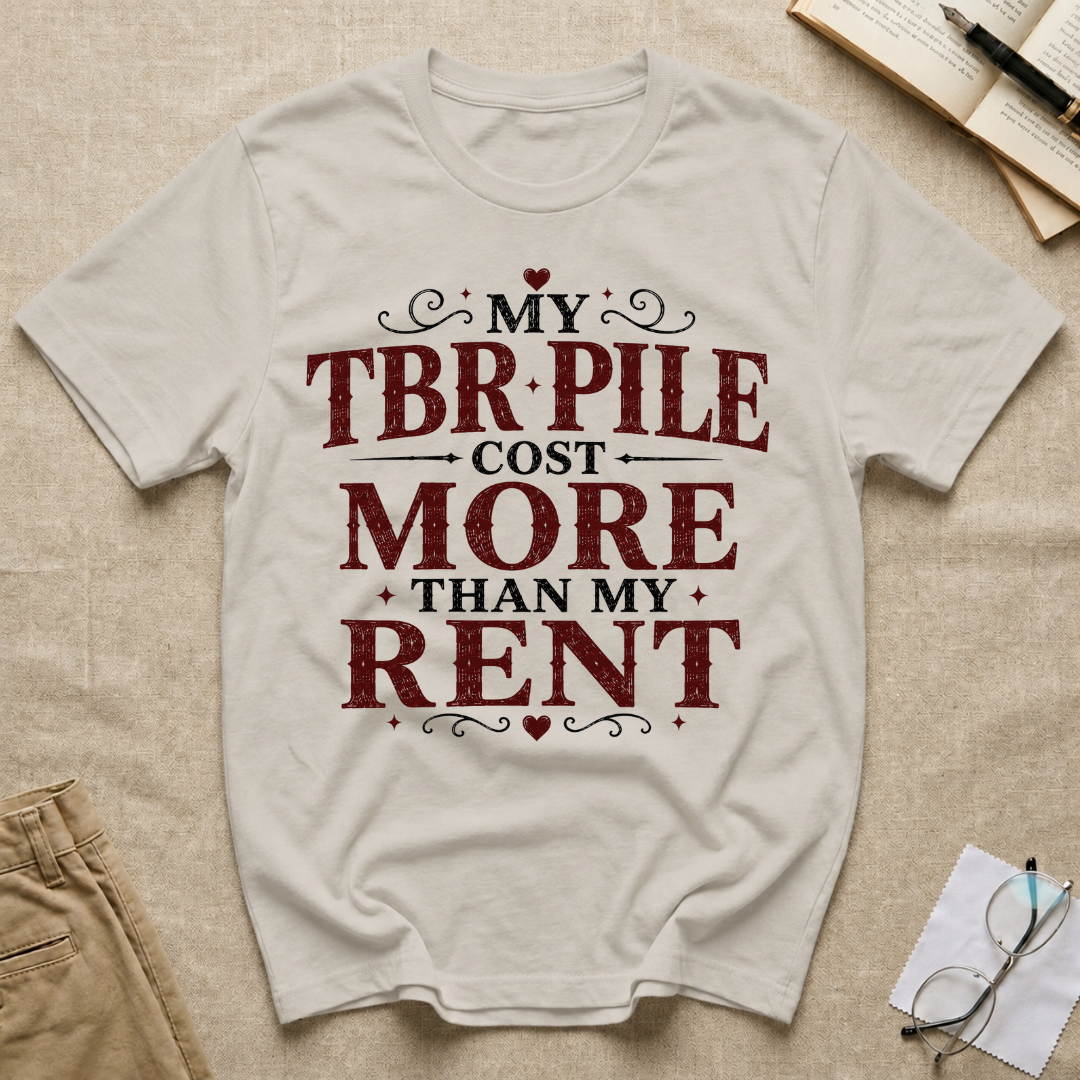 My TBR Pile Cost More Than My Rent T-Shirt