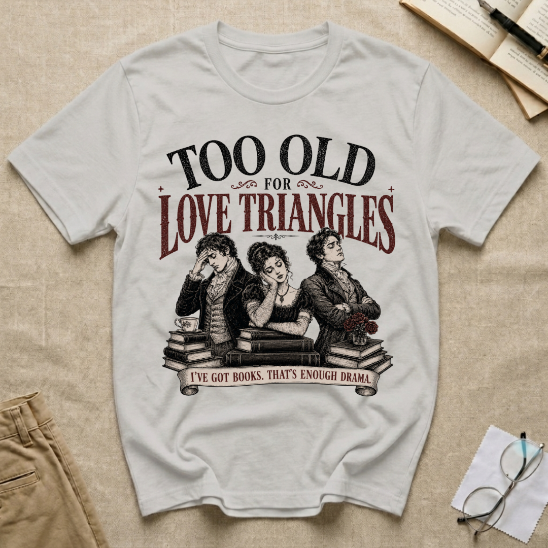Too Old for Love Triangles T-Shirt