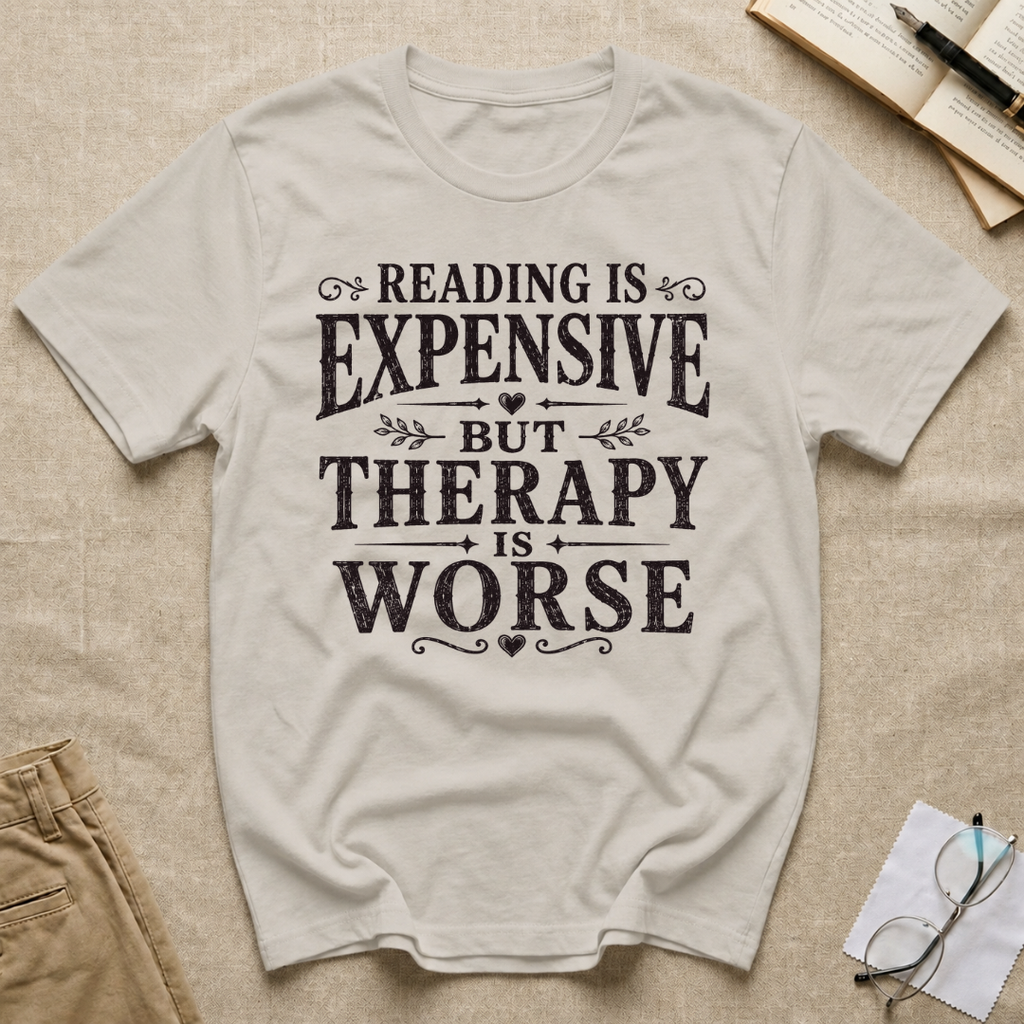 Reading is Expensive But Therapy is Worse T-Shirt