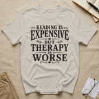 Reading is Expensive But Therapy is Worse T-Shirt