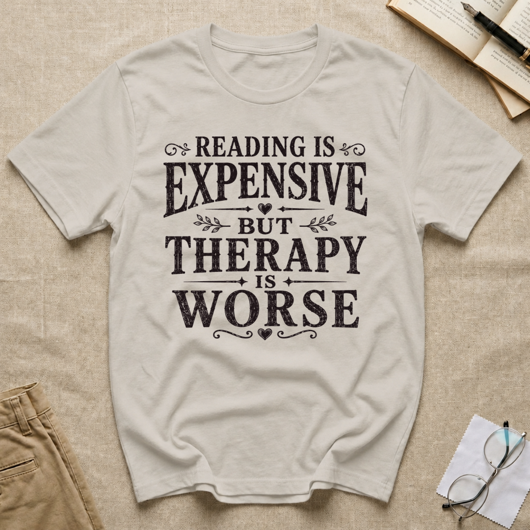 Reading is Expensive But Therapy is Worse T-Shirt
