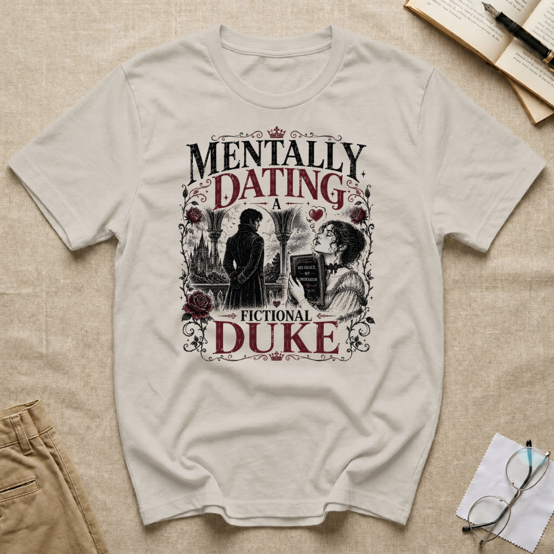 Mentally Dating a Fictional Duke T-Shirt